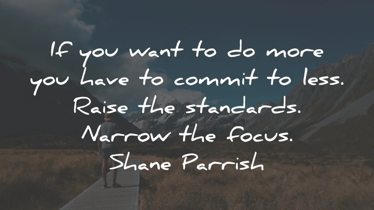 focus quotes want more commit less raise standards shane parrish wisdom