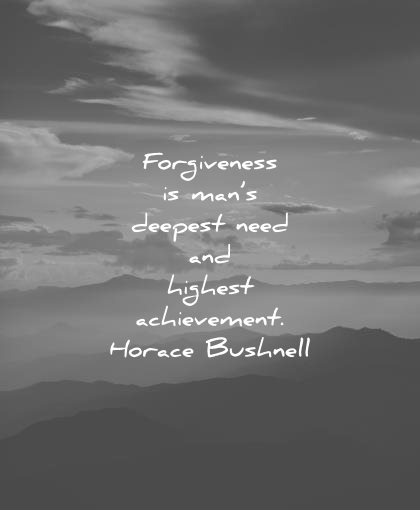forgiveness quotes mans deepest need highest achievement horace bushnell wisdom