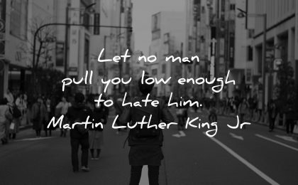 forgiveness quotes man pull enough hate martin luther king jr wisdom city street