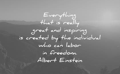 freedom quotes everything that really great inspiring created the individual who can labor albert einstein wisdom