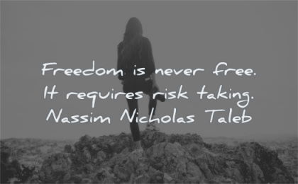 freedom quotes never free requires risk taking nassim nicholas tabel wisdom woman