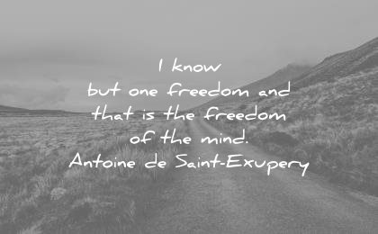 freedom quotes know but one that mind antoine de saint exupery wisdom