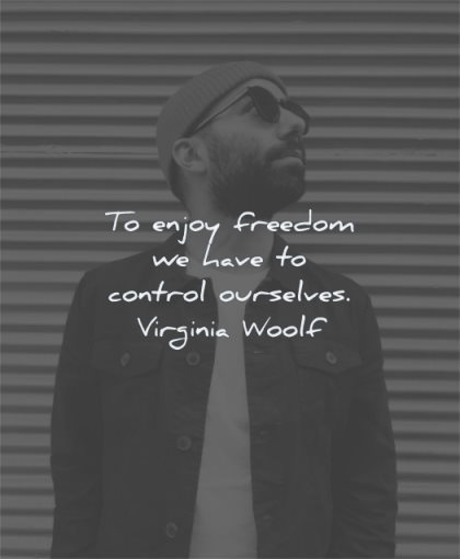 freedom quotes enjoy have control ourselves virginia woolf wisdom man looking sunglasses coat