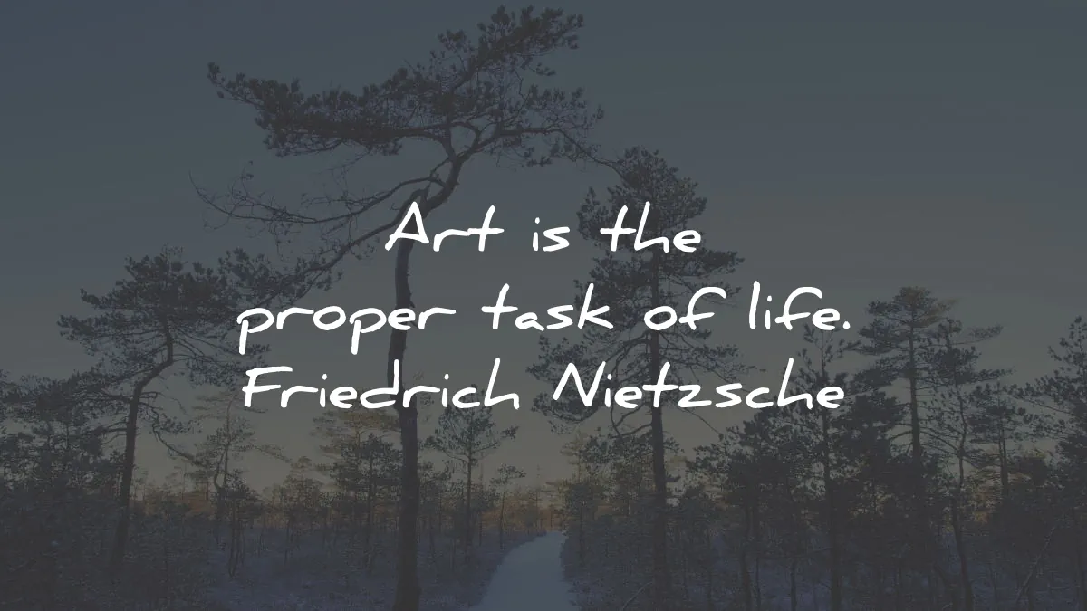 friedrich nietzsche quotes art proper task life wisdom