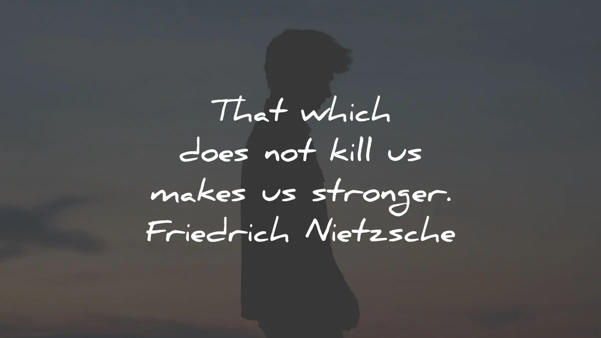 friedrich nietzsche quotes which kill makes stronger wisdom