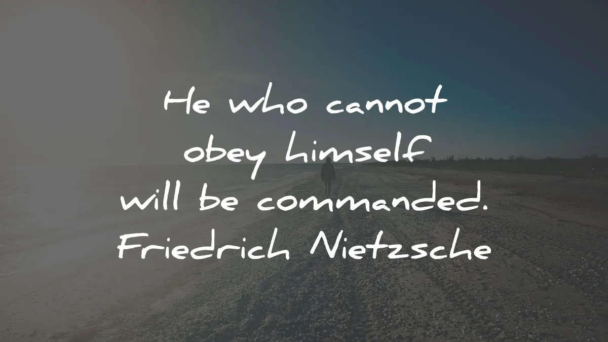 friedrich nietzsche quotes who cannot obey himself commanded wisdom
