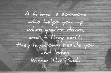 friendship quotes friend someone helps when down they cant they lay down beside you listen winnie the pooh wisdom