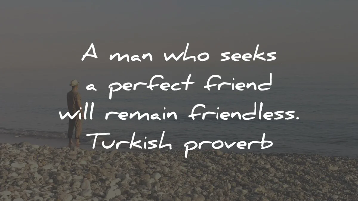 friendship quotes man seeks perfect friend turkish proverb wisdom