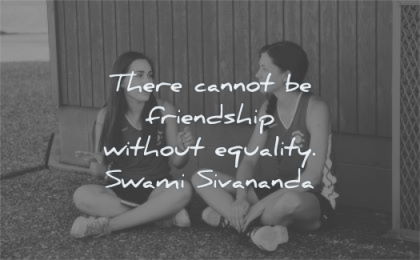 friendship quotes there cannot without equality swami sivananda wisdom women sitting