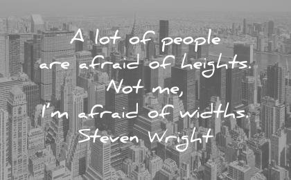 funny quotes lot people are afraid height afraid widths steven wright wisdom