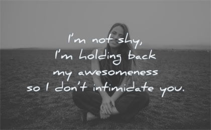 funny quotes not shy holding back awesomeness dont intimidate you wisdom woman sitting