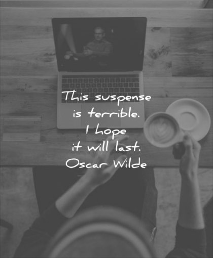 funny quotes this suspense terrible hope will last oscar wilde wisdom coffee table laptop table hands