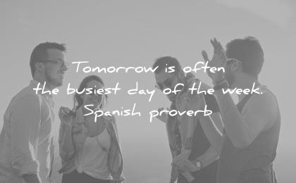 funny quotes tomorrow often the busiest day week spanish proverb wisdom