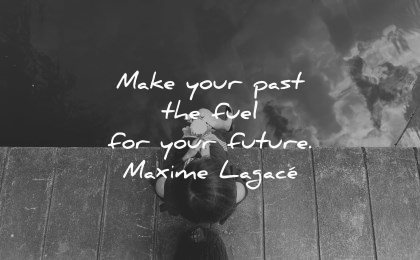 future quotes make your past fuel your maxime lagace wisdom woman sitting water lake flowers
