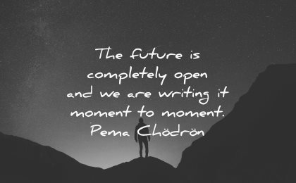 future quotes completely open writing moment pema chodron wisdom silhouette man mountains