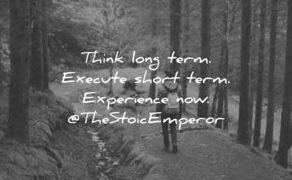 future quotes think long term execute short experience the stoic emperor wisdom man walking nature path