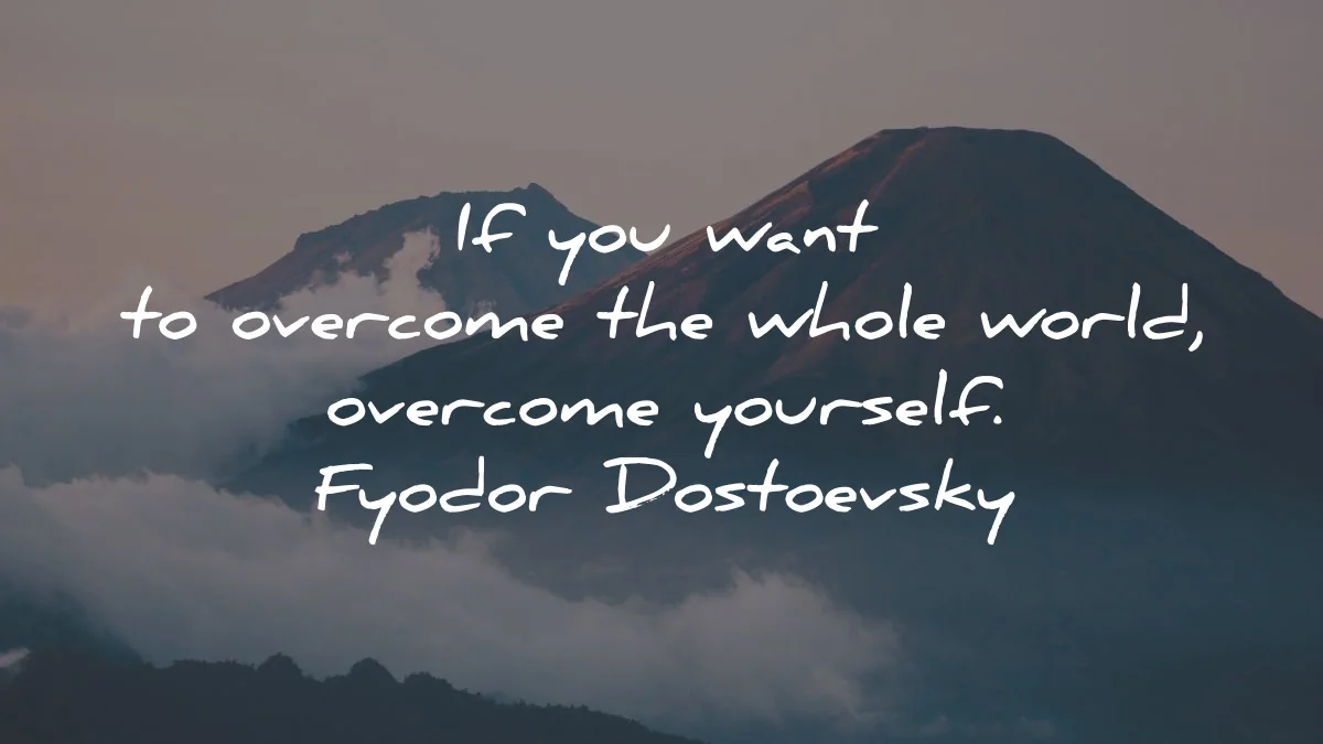 fyodor dostoevsky quotes want overcome world yourself wisdom