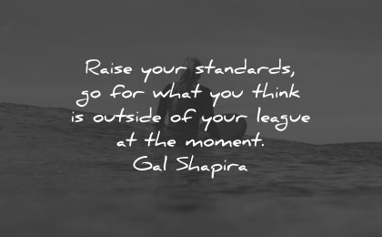 gal shapira quotes raise your standards wisdom
