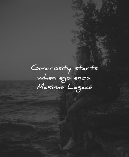 generosity quotes starts ego ends maxime lagace widsom