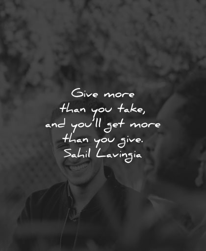 generosity quotes give more take get you give sahil lavingia wisdom