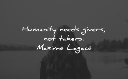generosity quotes humanity needs givers not takers maxime lagace wisdom