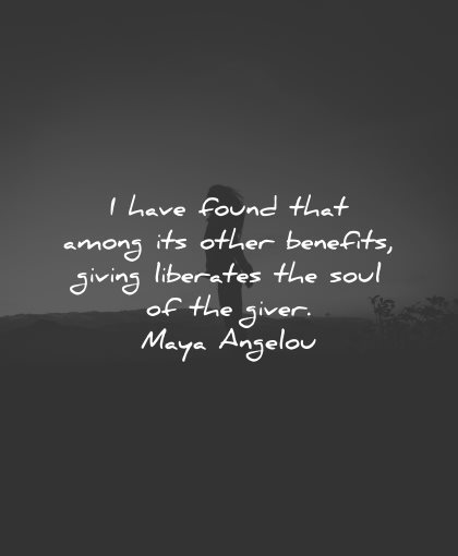 generosity quotes have found among benefits giving liberates maya angelou wisdom