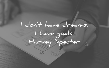 goals quotes dont have dreams harvey specter wisdom