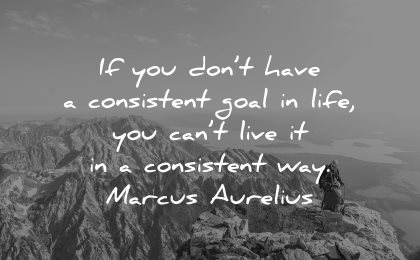 goals quotes dont have consistent life live way marcus aurelius wisdom