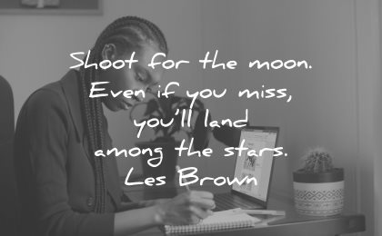 goals quotes shoot moon even miss will land among stars les brown wisdom