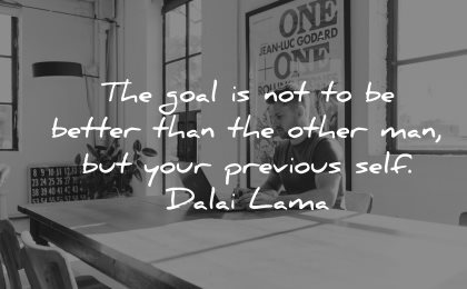 goals quotes not better than other man your previous self dalai lama wisdom