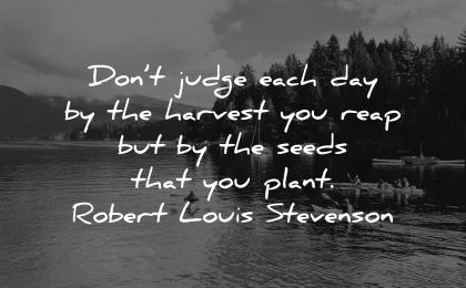 good morning quotes dont judge each day harvest reap seeds plant robert louis stevenson wisdom water kayak nature