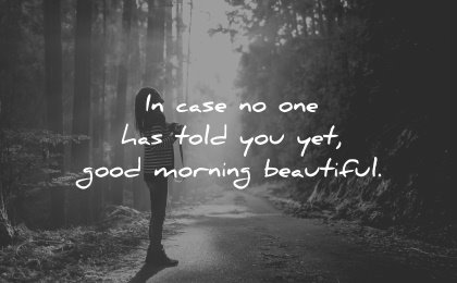 good morning quotes told you yet beautiful wisdom quotes woman nature forest