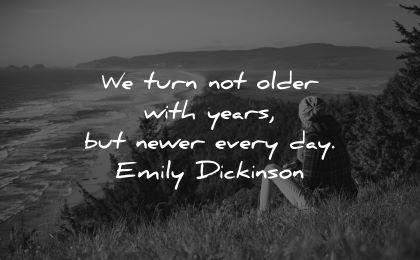 good morning quotes turn not older with years newer every day emily dickinson wisdom woman sitting nature sea beach