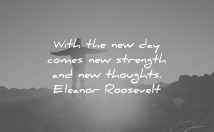 good morning quotes new day comes new strength thoughts eleanor roosevelt wisdom