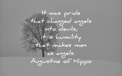 good quotes pride that changed angels into devils humility makes men angels augustine of hippo wisdom quotes