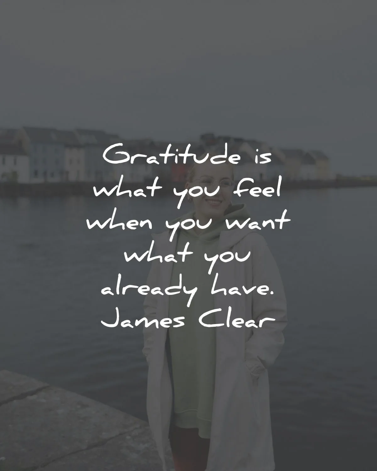 gratitude quotes what you feel want have james clear wisdom