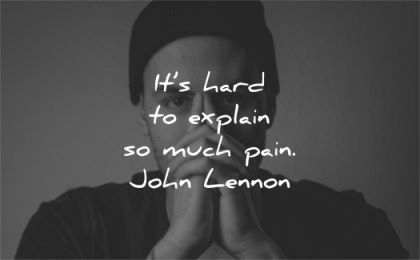 grief quotes hard explain much pain john lennon wisdom man