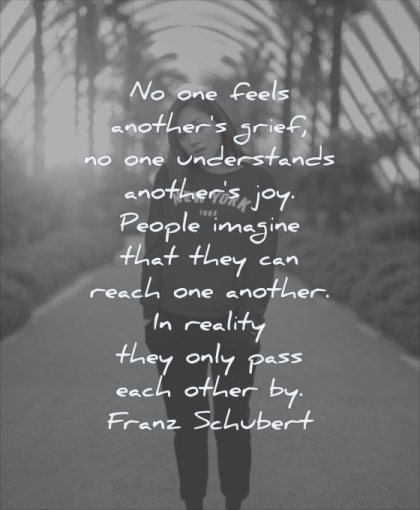 grief quotes feels anothers understands joy people imagine can reach another franz schubert wisdom path trees