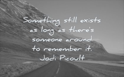 grief quotes something still exists long there someone around remember jodi picoult wisdom road nature mountain
