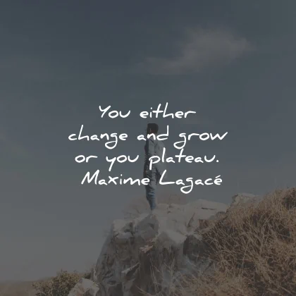 growth mindset quotes either change grow plateau maxime lagace wisdom