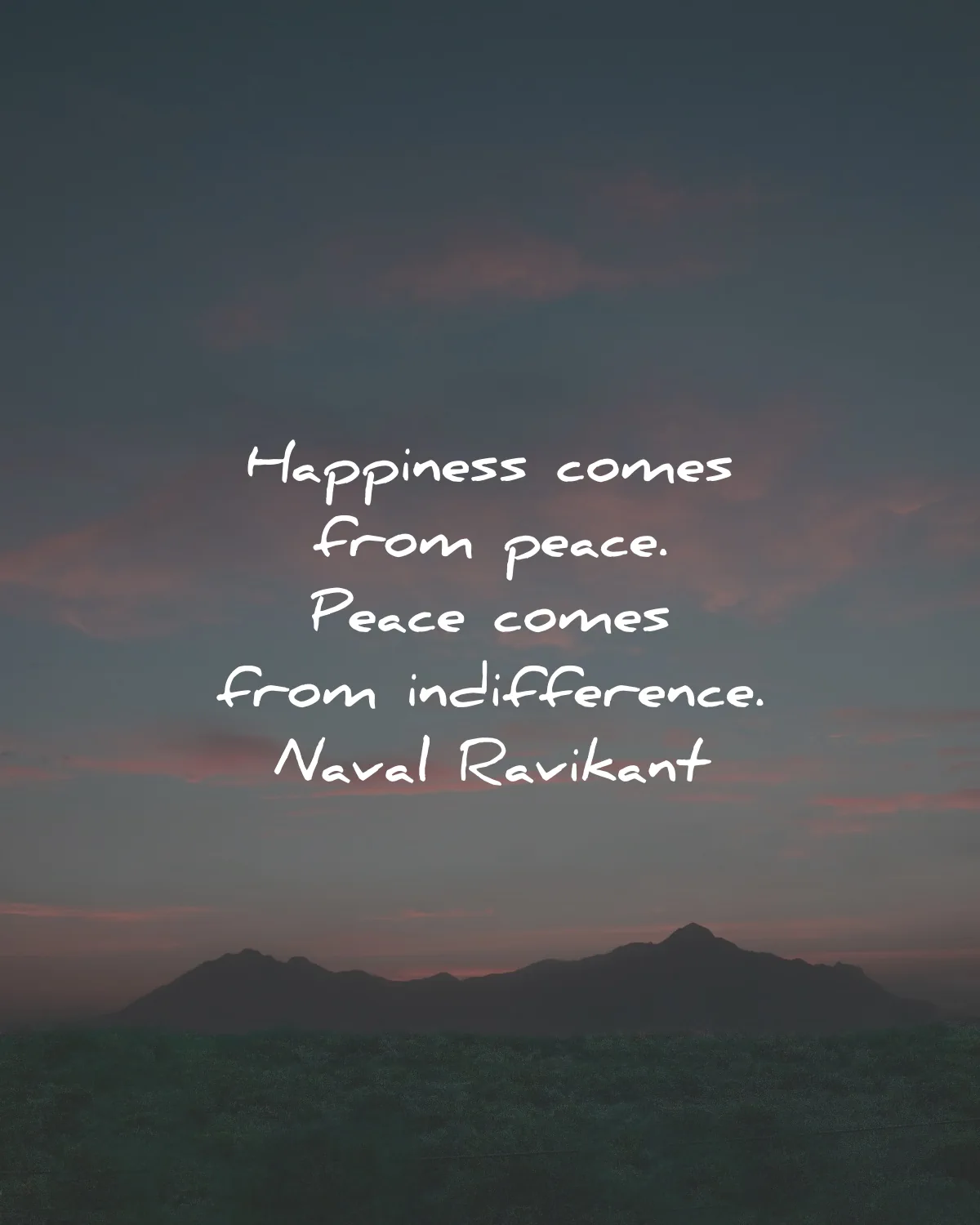 happiness quotes comes peace indifference naval ravikant wisdom