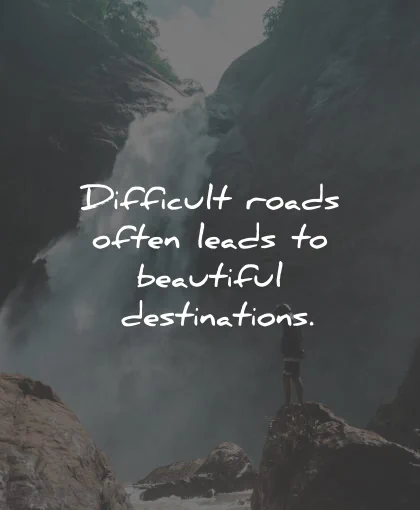 happiness quotes difficult roads leads destinations wisdom