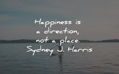 happiness quotes direction place sydney harris wisdom
