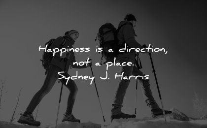 happiness quotes direction place sydney harris wisdom people hiking