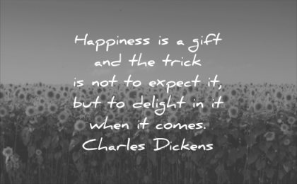 happiness quotes gift trick not expect but delight when comes charles dickens wisdom