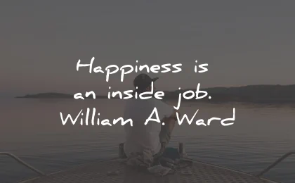happiness quotes inside job william ward wisdom