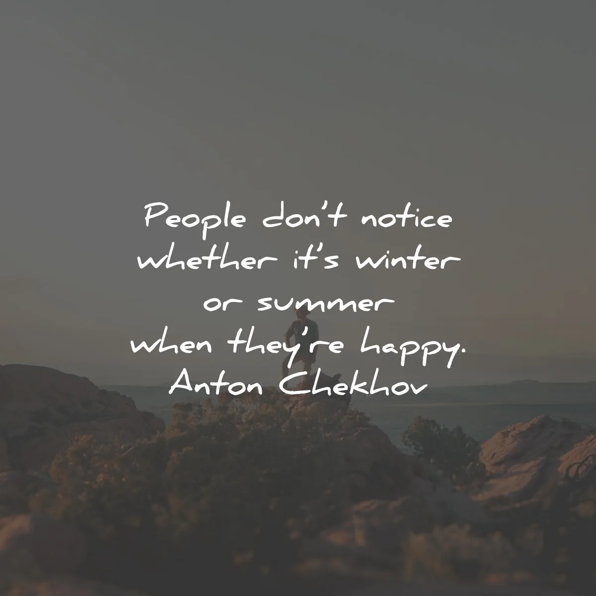 https://wisdomquotes.b-cdn.net/wp-content/uploads/happiness-quotes-notice-whether-winter-summer-happy-anton-chekhov-wisdom-quotes.webp