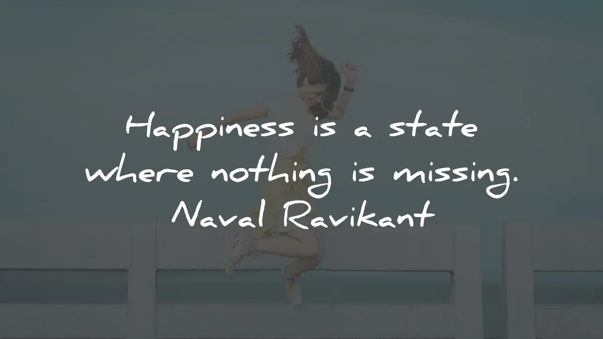 happiness quotes state nothing missing naval ravikant wisdom