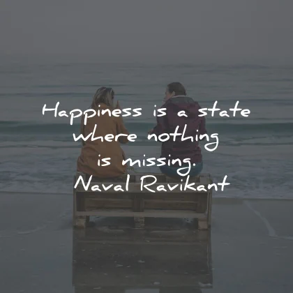 happiness quotes state where nothing missing naval ravikant wisdom