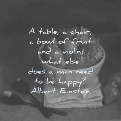 happy quotes table chair bowl fruit violin what else does man need albert einstein wisdom strawberries